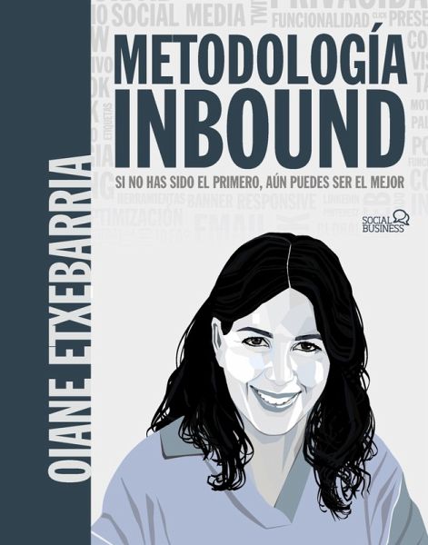 Metodología Inbound. Si no has sido el primero, aún puedes ser el mejor (eBook, ePUB) Metodología Inbound. Si no has sido el primero, aún puedes ser el mejor (eBook, ePUB)