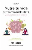 Nutre tu vida extraordinariaMENTE. Libera el poder de tu cerebro (eBook, ePUB)