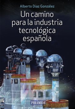 Un camino para la industria tecnológica española (eBook, ePUB) - Díaz González, Alberto