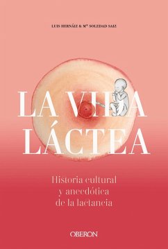 Vida láctea. Historia cultural y anecdótica de la lactancia (eBook, ePUB) - Hernáiz Gómez, Luis; Saiz Puente, María Soledad