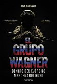 El Grupo Wagner. Dentro del ejército mercenario ruso (eBook, ePUB)