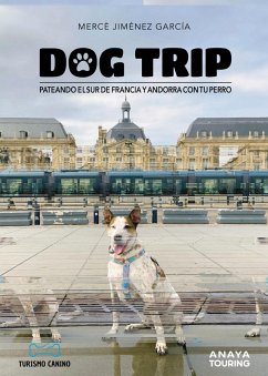 Dog trip. Pateando el sur de Francia y Andorra con tu perro (eBook, PDF) - Jiménez García, Mercè