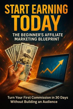Cover Start Earning Today: The Beginner's Affiliate Marketing Blueprint (eBook, ePUB)