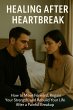 Healing After Heartbreak: How to Move... - Bild 1