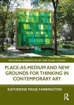 Place-As-Medium and New Grounds for Thinking in Contemporary Art (eBook, PDF) - Farrington, Katherine Paige