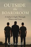 Outside The Boardroom - A Father's Fight Through Illness and Loss (eBook, ePUB) Outside The Boardroom - A Father's Fight Through Illness and Loss (eBook, ePUB)