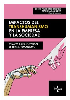 Impactos del transhumanismo en la empresa y la sociedad (eBook, ePUB) - Pelegrín Borondo, Jorge; Arias Oliva, Mario; Grases Briceño, Andrés José; Martínez-Cortiña Pont, Rafael; Martínez de Pisón Cavero, José; Pérez Triviño, José Luís; Riveros Quiroz, Eduardo Alejandro; Souto Romero, Mar