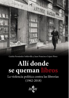Allí donde se queman libros. La violencia política contra las librerías (1962-2018) (eBook, ePUB) - Fernández Soldevilla, Gaizka; López Pérez, Juan Francisco