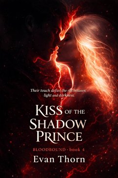 Kiss of the Shadow Prince (BLOODBOUND, #4) (eBook, ePUB) - Thorn, Evan Kiss of the Shadow Prince (BLOODBOUND, #4) (eBook, ePUB) - Thorn, Evan