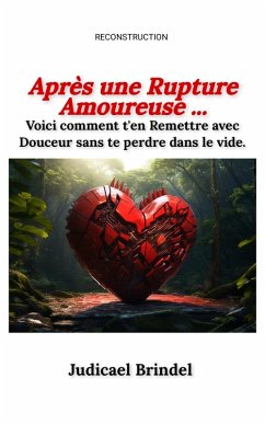 Cover Après une Rupture Amoureuse : Voici comment t'en Remettre avec Douceur (eBook, ePUB)