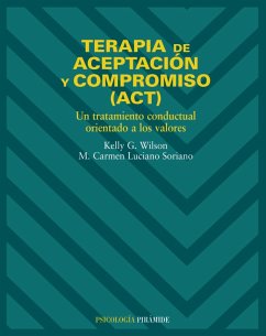 Terapia de aceptación y compromiso (ACT) (eBook, ePUB) - Wilson, Kelly G.; Luciano Soriano, M. Carmen