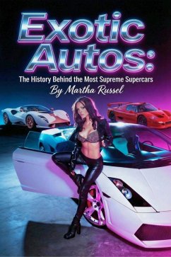 Cover Exotic Autos: The History Behind the Most Supreme Supercars (eBook, ePUB)