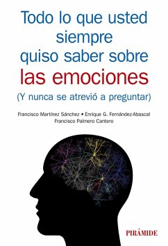 Todo lo que usted siempre quiso saber sobre las emociones (eBook, ePUB) - Martínez Sánchez, Francisco; G. Fernández-Abascal, Enrique; Palmero Cantero, Francisco