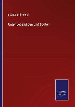 Unter Lebendigen und Todten - Brunner, Sebastian