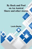 By Rock And Pool On An Austral Shore And Other Stories