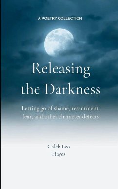 Cover Releasing the Darkness Letting go of shame, resentment, fear and other character defects