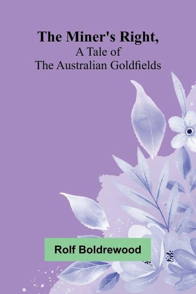 The Miner's Right, A Tale Of The Australian Goldfields