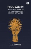 Froudacity; West Indian Fables By James Anthony Froude Explained Froudacity; West Indian Fables By James Anthony Froude Explained