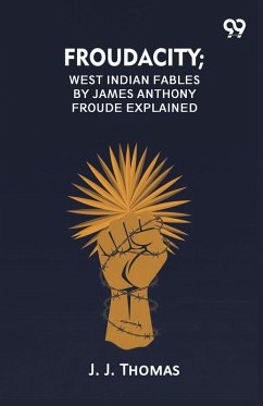 Cover Froudacity; West Indian Fables By James Anthony Froude Explained