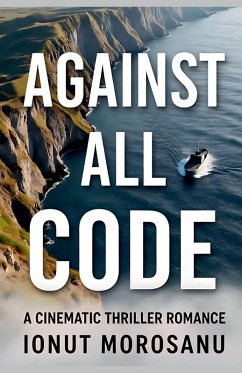 Against All Code - Morosanu, Ionut Against All Code - Morosanu, Ionut