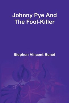 Johnny Pye And The Fool-Killer - Vincent Benét, Stephen