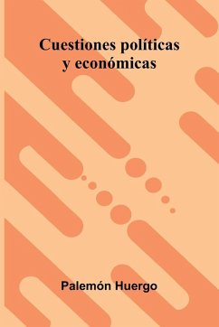 Cuestiones Políticas Y Económicas - Huergo, Palemón Cuestiones Políticas Y Económicas - Huergo, Palemón