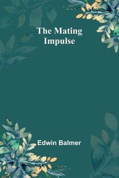 The Mating Impulse - Balmer, Edwin The Mating Impulse - Balmer, Edwin