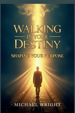 Walking in Your Destiny - A. Wright, Michael Walking in Your Destiny - A. Wright, Michael