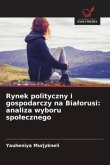 Rynek polityczny i gospodarczy na Bia¿orusi: analiza wyboru spo¿ecznego Rynek polityczny i gospodarczy na Bia¿orusi: analiza wyboru spo¿ecznego
