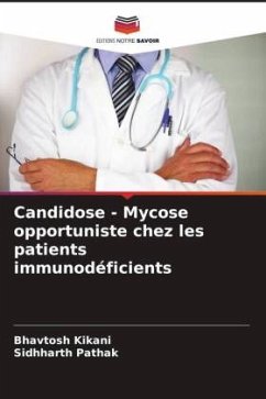 Candidose - Mycose opportuniste chez les patients immunodéficients - Kikani, Bhavtosh;Pathak, Sidhharth Candidose - Mycose opportuniste chez les patients immunodéficients - Kikani, Bhavtosh;Pathak, Sidhharth