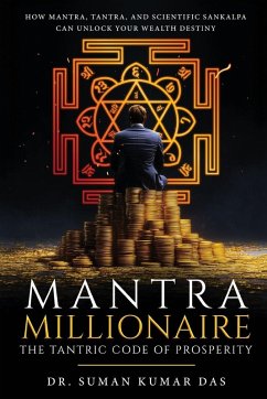Cover Mantra Millionaire - The Tantric Code of Prosperity - How Mantra, Tantra and Scientific Sankalpa Can Unlock Your Wealth Destiny