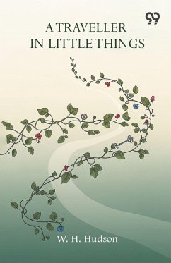 A Traveller In Little Things - Hudson, W. H.