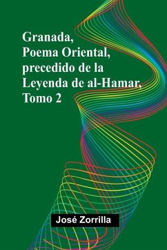 Cover Granada, Poema Oriental, Precedido De La Leyenda De Al-Hamar, Tomo 2