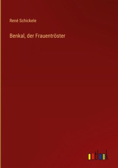 Benkal, der Frauentröster - Schickele, René