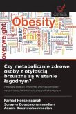 Czy metabolicznie zdrowe osoby z oty¿o¿ci¿ brzuszn¿ s¿ w stanie ¿agodnym? Czy metabolicznie zdrowe osoby z oty¿o¿ci¿ brzuszn¿ s¿ w stanie ¿agodnym?