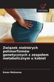 Zwi¿zek niektórych polimorfizmów genetycznych z zespo¿em metabolicznym u kobiet Zwi¿zek niektórych polimorfizmów genetycznych z zespo¿em metabolicznym u kobiet