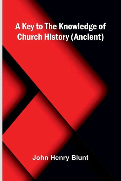 A Key To The Knowledge Of Church History (Ancient) A Key To The Knowledge Of Church History (Ancient)