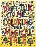 Don't Talk to Me, I'm Coloring This Magical Tree