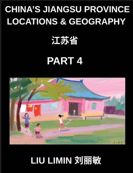 China's Jiangsu Province Locations & Geography (Part 4)- Understand Jiangsu Chinese Characters, Pinyin, English, and HSK Mastery for Names & Places China's Jiangsu Province Locations & Geography (Part 4)- Understand Jiangsu Chinese Characters, Pinyin, English, and HSK Mastery for Names & Places