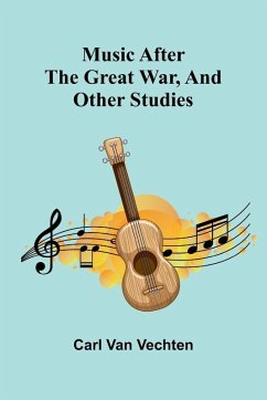 Music After The Great War, And Other Studies - Vechten, Carl Van