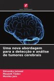 Uma nova abordagem para a detecção e análise de tumores cerebrais Uma nova abordagem para a detecção e análise de tumores cerebrais