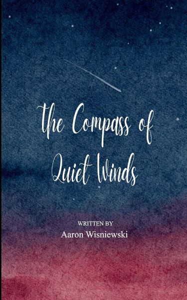 The Compass of Quiet Winds 21 Haikus of My Journey from Restless Mind to a Quiet Heart The Compass of Quiet Winds 21 Haikus of My Journey from Restless Mind to a Quiet Heart