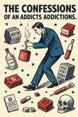The Confessions of an Addicts Addictions The Confessions of an Addicts Addictions