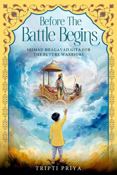 Before the Battle Begins - Srimad Bhagavad Gita for The Future Warriors Before the Battle Begins - Srimad Bhagavad Gita for The Future Warriors