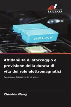 Affidabilità di stoccaggio e previsione della durata di vita dei relè elettromagnetici - Wang, Zhaobin Affidabilità di stoccaggio e previsione della durata di vita dei relè elettromagnetici - Wang, Zhaobin