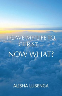 Cover I Gave My Life to Christ... Now What?