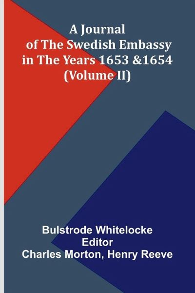 A Journal Of The Swedish Embassy In The Years 1653 And 1654 (Volume Ii) A Journal Of The Swedish Embassy In The Years 1653 And 1654 (Volume Ii)