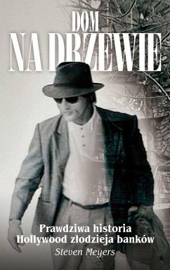 Cover Dom na drzewie, Prawdziwa historia Hollywood zlodzieja banków