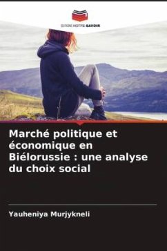 Marché politique et économique en Biélorussie : une analyse du choix social - Murjykneli, Yauheniya Marché politique et économique en Biélorussie : une analyse du choix social - Murjykneli, Yauheniya