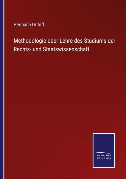Methodologie oder Lehre des Studiums der Rechts- und Staatswissenschaft Methodologie oder Lehre des Studiums der Rechts- und Staatswissenschaft